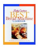 Betty Crocker Best Bread Machine Cookbook The Goodness of Homemade Bread the Easy Way