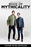 Rhett and Link's Book of Mythicality A Field Guide to Curiosity, Creativity, and Tomfoolery