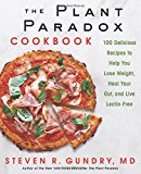 Plant Paradox Cookbook 100 Delicious Recipes to Help You Lose Weight, Heal Your Gut, and Live Lectin-Free
